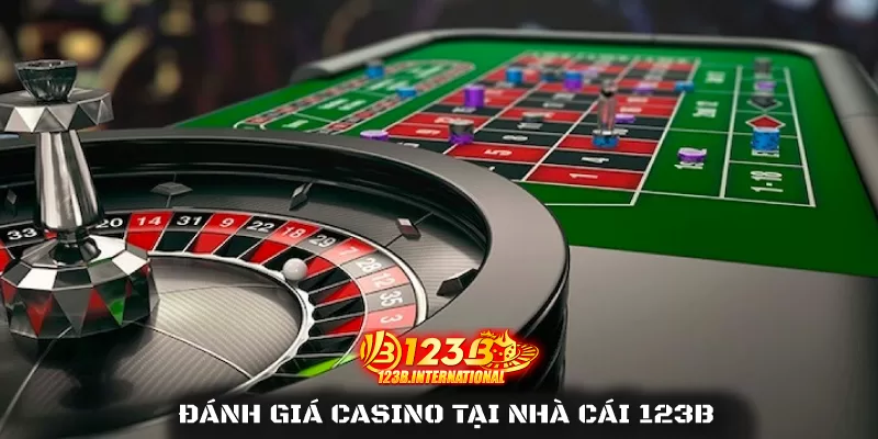 Đánh Giá Casino Tại Nhà Cái 123B